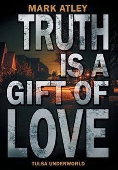 Truth is a Gift of Love (Tulsa Underworld)