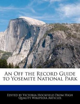 An off the Record Guide to Yosemite National Park