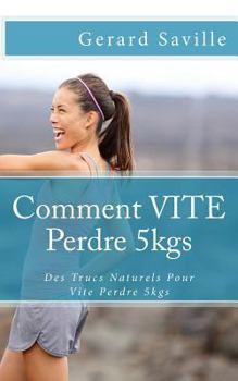 Paperback Comment VITE Perdre 5kgs: Des Trucs Naturels Pour Vite Perdre 5kgs [French] Book