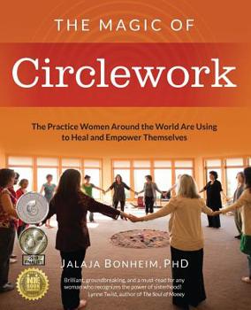Paperback The Magic of Circlework: The Practice Women Around the World are Using to Heal and Empower Themselves Book