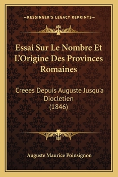 Paperback Essai Sur Le Nombre Et L'Origine Des Provinces Romaines: Creees Depuis Auguste Jusqu'a Diocletien (1846) [French] Book