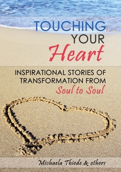 Paperback Touching Your Heart Inspirational stories of transformation From Soul to Soul Book