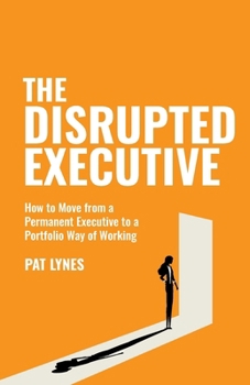 The Disrupted Executive: How to Move... book by Pat Lynes