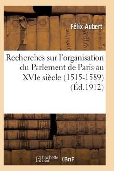 Paperback Recherches Sur l'Organisation Du Parlement de Paris Au Xvie Siècle (1515-1589) [French] Book