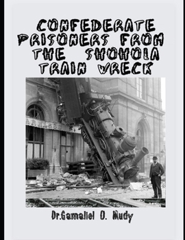 Paperback Confederate Prisoners from the Shohola Train Wreck: Survivors of Shohola Train Wreck, Manhunt for escaped Confederate prisoners, Shohola Train Wreck i [Large Print] Book