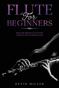 Paperback Flute for Beginners: Tips and Tricks of Playing your Flute to Perfection Book