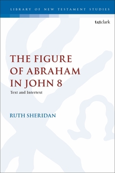 Paperback The Figure of Abraham in John 8: Text and Intertext Book