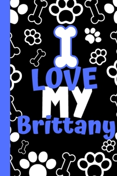 I Love My Brittany: Cute Compact Dog Lover Gift - Small Lined Notebook (6" x 9")