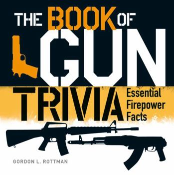 Hardcover The Book of Gun Trivia: Essential Firepower Facts Book