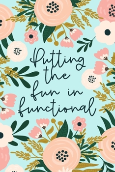 Paperback Putting The Fun In Functional: Occupational Therapy Gift - OT And OTA Lined Notebook - Funny Occupational Therapist Quote - Mint Floral Book