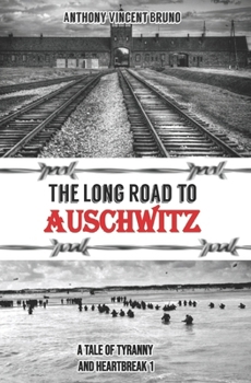 The Long Road to Auschwitz: A Tale of Tyranny and Heartbreak