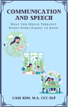 Paperback Communication and Speech: What This Speech Therapist Wants Every Parent To Know Book