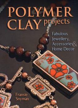 Paperback Polymer Clay Projects: Fabulous Jewellery, Accessories, & Home Decor Book