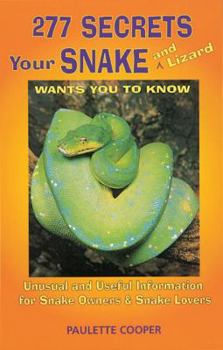 Paperback 277 Secrets Your Snake and Lizard Want You to Know: Unusual and Useful Information for Snake Owners and Snake Lovers Book