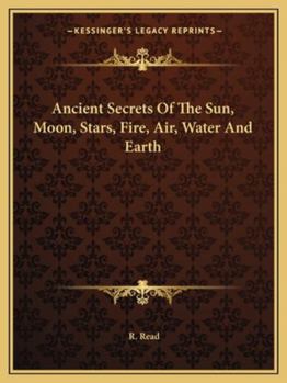 Paperback Ancient Secrets Of The Sun, Moon, Stars, Fire, Air, Water And Earth Book