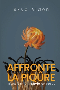 Affronte la Piqûre: Transformer l'Envie en Force (French Edition)