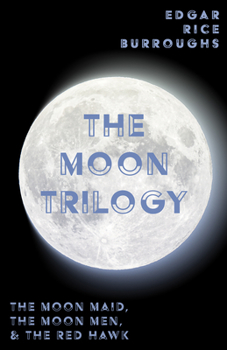 Paperback The Moon Trilogy - The Moon Maid, The Moon Men, & The Red Hawk;All Three Novels in One Volume Book