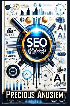 SEO Success Blueprint: Use AI to Dominate Search Engines and Drive Traffic Fast (Marketing and Promotion)