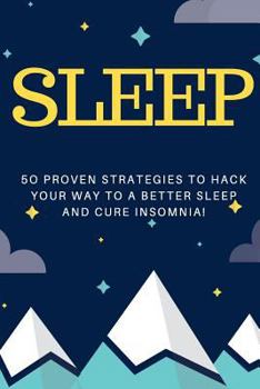 Paperback Sleep: 50 Proven Strategies To Hack Your Way To A Better Sleep And Cure Insomnia! Book