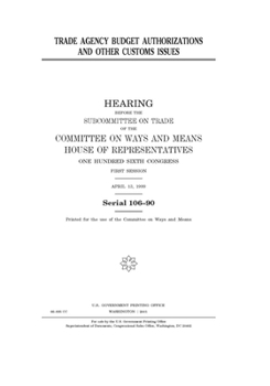 Trade agency budget authorizations and other customs issues