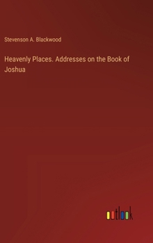 Heavenly Places. Addresses on the Book of Joshua
