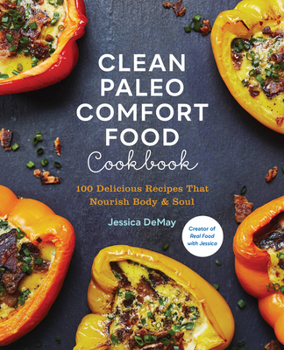 Paperback Clean Paleo Comfort Food Cookbook: 100 Delicious Recipes That Nourish Body & Soul Book