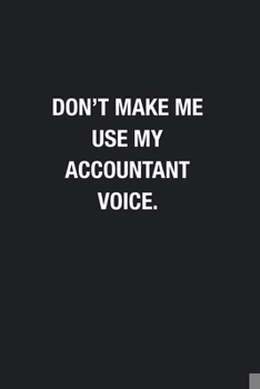 Paperback Don't Make Me Use My Accountant Voice.: Blank Lined Journal Notebook, Funny Journals, Gift For Accountant Book