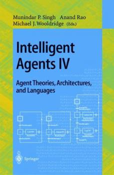 Paperback Intelligent Agents IV: Agent Theories, Architectures, and Languages: 4th International Workshop, Atal'97, Providence, Rhode Island, Usa, July 24-26, 1 Book