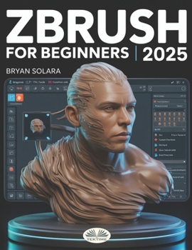 Paperback ZBrush For Beginners: The Complete Step-By-Step Guide To Techniques, Tips, And Tutorials For 3D Sculpting, And Modeling Book