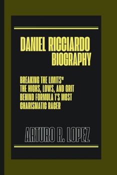 Paperback Daniel Ricciardo Biography: Breaking the Limits" The Highs, Lows, and Grit Behind Formula 1's Most Charismatic Racer Book