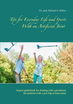 Paperback Tips for Everyday Life and Sports With an Artificial Joint: Expert guidebook for dealing with a prosthesis for patients with a new hip or knee joint Book