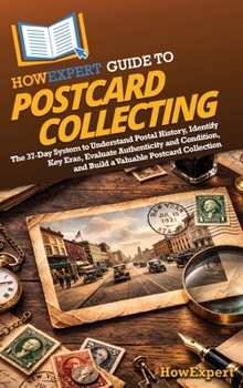 HowExpert Guide to Postcard Collecting: The 37-Day System to Understand Postal History, Identify Key Eras, Evaluate Authenticity and Condition, and Build a Valuable Postcard Collection