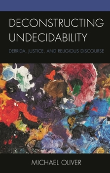 Hardcover Deconstructing Undecidability: Derrida, Justice, and Religious Discourse Book
