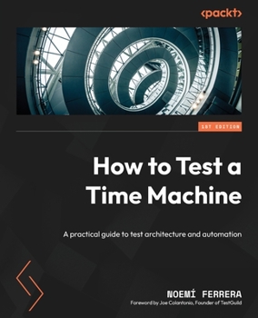 Paperback How to Test a Time Machine: A practical guide to test architecture and automation Book