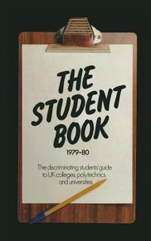 Paperback The Student Book 1979-80: The Discriminating Students' Guide to UK Colleges, Polytechnics and Universities Book