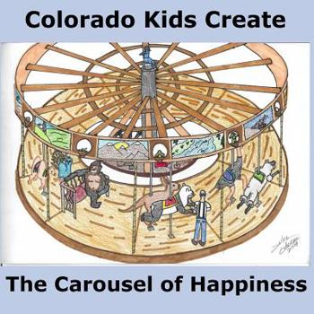 Paperback Colorado Kids Create The Carousel of Happiness Book