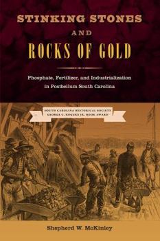 Paperback Stinking Stones and Rocks of Gold: Phosphate, Fertilizer, and Industrialization in Postbellum South Carolina Book
