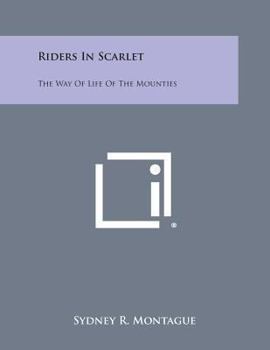 Paperback Riders in Scarlet: The Way of Life of the Mounties Book