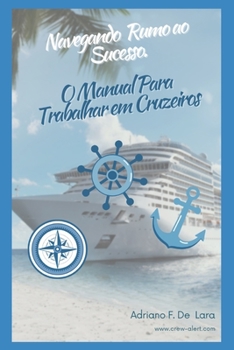 Paperback Navegando Rumo ao Sucesso: O Manual Para Treabalhar em Cruzeiros [Portuguese] Book