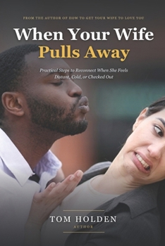 Paperback When Your Wife Pulls Away: Practical Steps to Reconnect When She Feels Distant, Cold, or Checked Out (Includes the 40-Day Thaw Program) Book