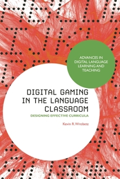 Hardcover Digital Gaming in the Language Classroom: Designing Effective Curricula Book