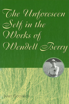 Hardcover The Unforeseen Self in the Works of Wendell Berry Book