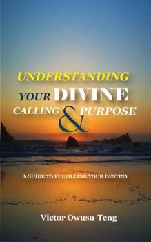Paperback Understanding Your Divine Calling And Purpose: A Guide to Fulfilling Your Destiny Book