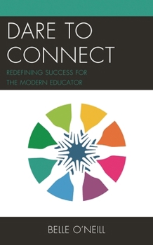 Hardcover Dare to Connect: Redefining Success for the Modern Educator Book