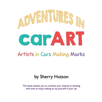 Paperback Adventures in carART: Artists in Cars Making Marks Book