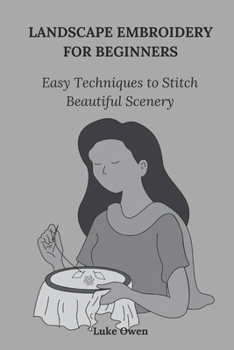 Paperback Landscape Embroidery for Beginners: Easy Techniques to Stitches Beautiful Scenery Book