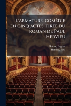 L'armature; comêdie en cinq actes, tirée du roman de Paul Hervieu