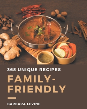 Paperback 365 Unique Family-Friendly Recipes: An Inspiring Family-Friendly Cookbook for You Book