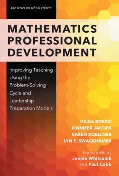Paperback Mathematics Professional Development: Improving Teaching Using the Problem-Solving Cycle and Leadership Preparation Models Book