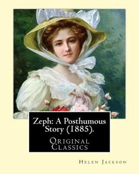 Paperback Zeph: A Posthumous Story (1885). By: Helen Jackson (Original Classics): Helen Maria Hunt Jackson, born Helen Fiske (October Book